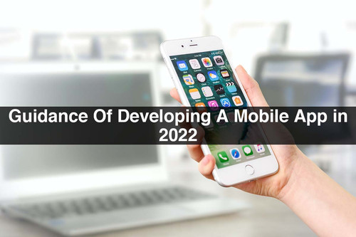 Guidance Of Developing A Mobile App in 2022.jpg