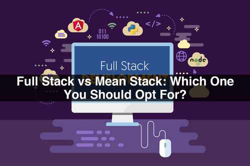 Full Stack vs Mean Stack Which One You Should Opt For.jpg