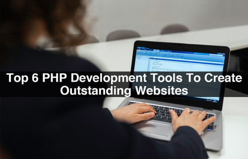Top 6 PHP Development Tools To Create Outstanding Websites (1).jpg