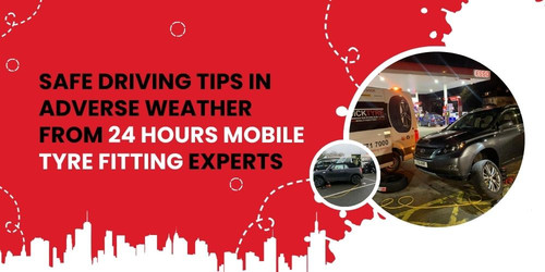 Safe driving tips in adverse weather from 24 hours mobile tyre fitting experts.jpg