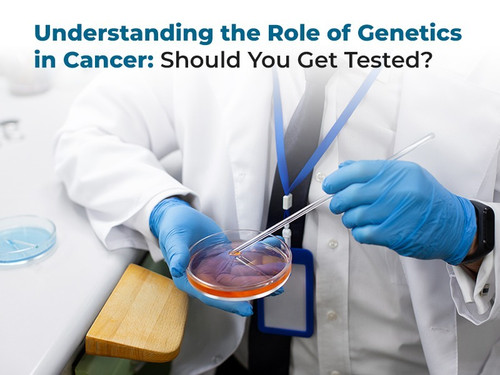 understanding the role of genetics in cancer should you get tested.jpg