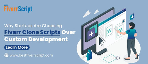 Why Startups Are Choosing Fiverr Clone Scripts Over Custom Development.jpg