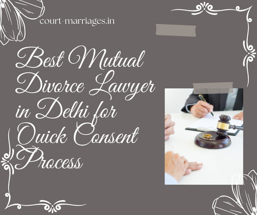 Best Mutual Divorce Lawyer in Delhi for Quick Consent Process  Simply call over +91 7503782804.jpg