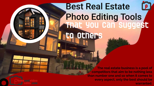 Best Real Estate Photo Editing Tools That You Can Suggest to Others