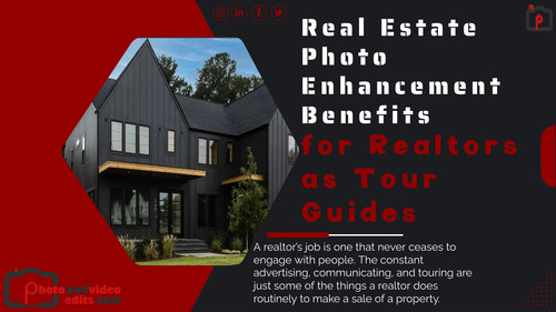 Real Estate Photo Enhancement Benefits for Realtors as Tour Guides.jpg