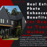 Real Estate Photo Enhancement Benefits for Realtors as Tour Guides