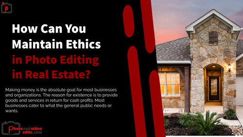 How Can You Maintain Ethics in Photo Editing in Real Estate.jpg