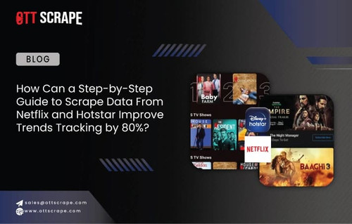 How Can a Step by Step Guide to Scrape Data From Netflix and Hotstar Improve Trends Tracking by.jpg