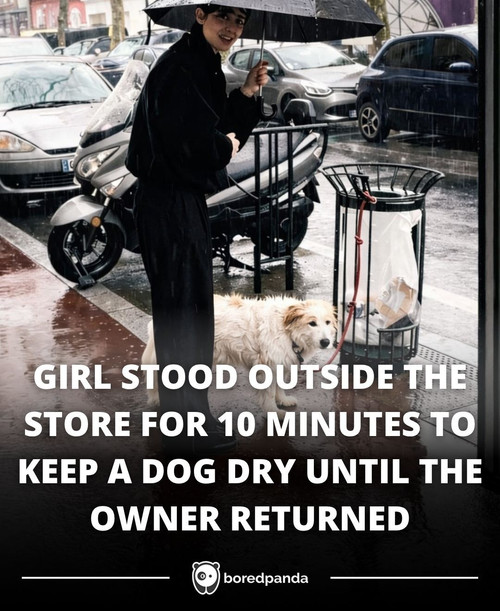 GIRL STOOD OUTSIDE THE STORE FOR 10 MINUTES TO KEEP A DOG DRY UNTIL THE OWNER RETURNED.jpg