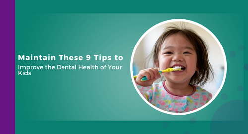 Maintain These 9 Tips to Improve the Dental Health of Your Kids.png