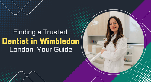 Finding a Trusted Dentist in Wimbledon London Your Guide.png