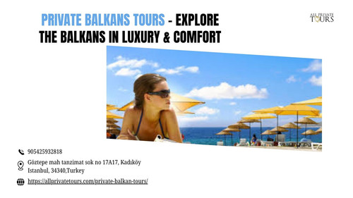 Private Balkans Tours – Explore the Balkans in Luxury & Comfort.jpg