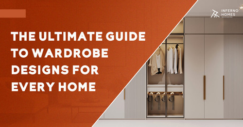 The Ultimate Guide to Wardrobe Designs for Every Home by Inferno Homes.jpg