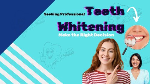 Seeking Professional Teeth Whitening Make the Right Decision.jpg