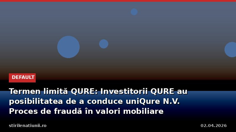 Pentru: Termen limită QURE: Investitorii QURE au posibilitatea de a
