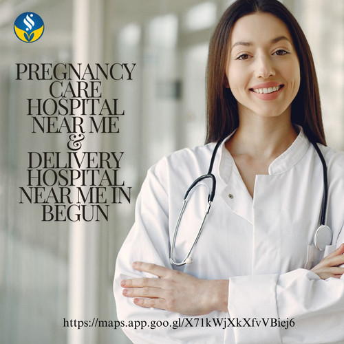 Pregnancy care hospital near me, Delivery hospital near me in Begun.jpg