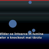 Deontay Wilder se întoarce în lumina reflectoarelor o knockout mai târziu