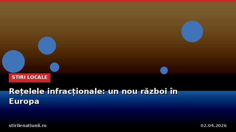 Rețelele infracționale: un nou război în Europa