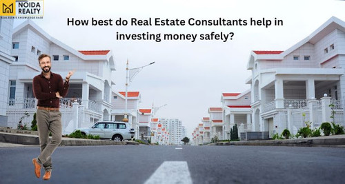 How best Real Estate Consultants in Noida help in investing money safely1.jpg