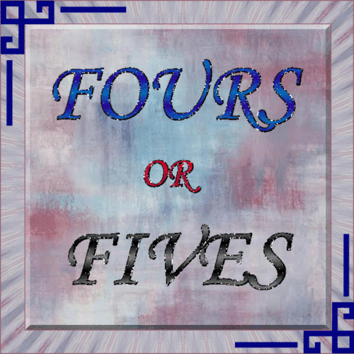 FOURS OR FIVES
