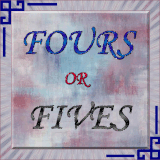 FOURS OR FIVES