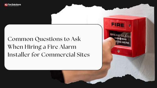 Common Questions to Ask When Hiring a Fire Alarm Installer for Commercial Sites.jpg