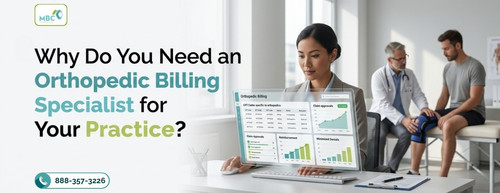 Why Do You Need an Orthopedic Billing Specialist for Your Practice.jpg