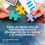 Taller de desarrollo de habilidades para la divulgación de la ciencia y el conocimiento.