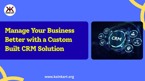 Manage Your Business Better with a Custom Built CRM Solution.jpg