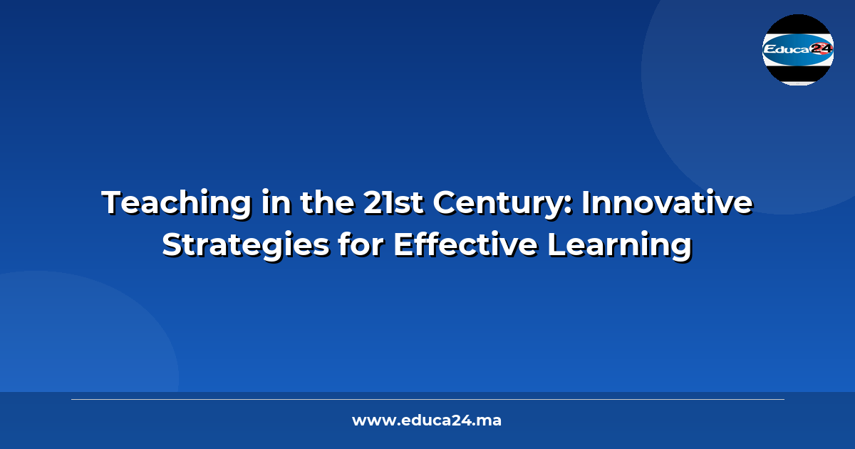 Teaching in the 21st Century: Innovative Strategies for Effective Learning