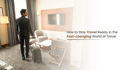 How to Stay Travel Ready in the Fast Changing World of Travel (1) (1).jpg