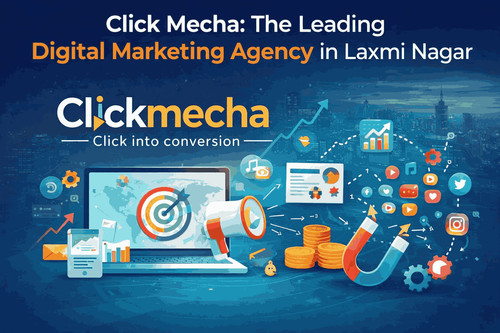 Click Mecha: The Leading Digital Marketing Agency in Laxmi Nagar.jpg