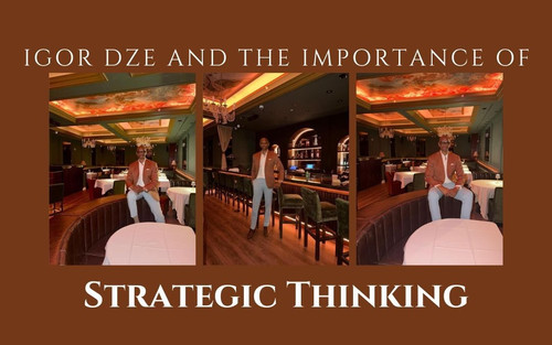 Igor Dze and the Importance of Strategic Thinking.jpg