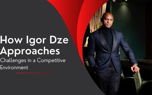 How Igor Dze Approaches Challenges in a Competitive Environment.jpg