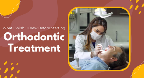 What I Wish I Knew Before Starting Orthodontic Treatment.png