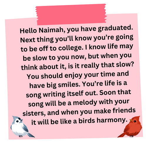 Naimah Text for a positive notequote to your future highschool self, goes here.png