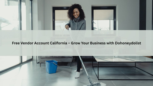 Free Vendor Account California – Grow Your Business with Dohoneydolist.jpg