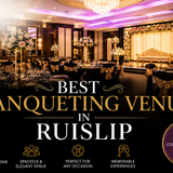 Best Banqueting Venue in Ruislip