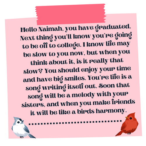 Naimah Text for a positive notequote to your future highschool self, goes here (1).png