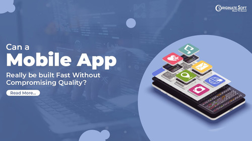 Build Fast Mobile Apps Without Compromising Quality | Originate Soft.jpg