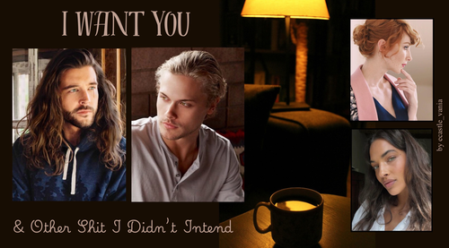 Moodboard for I Want You & Other Shit I Didn’t Intend, chapter 52