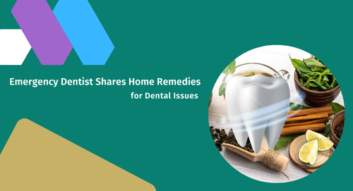 Emergency Dentist Shares Home Remedies for Dental Issues.png