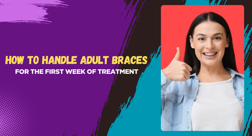 How to Handle Adult Braces for the First Week of Treatment.png