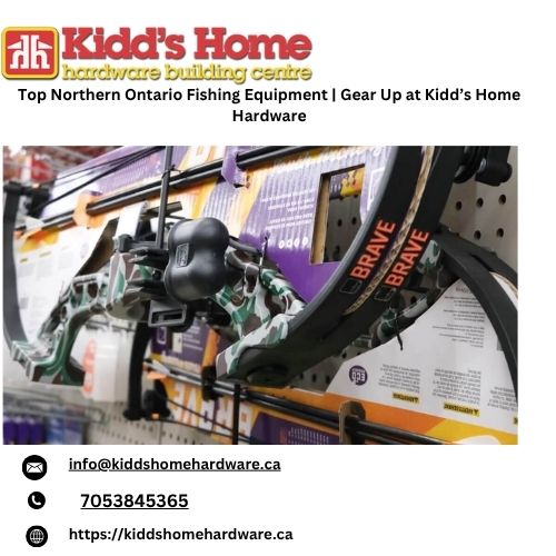 TopNorthernOntarioFishingEquipmentGearUpatKidd’sHomeHardware.jpg