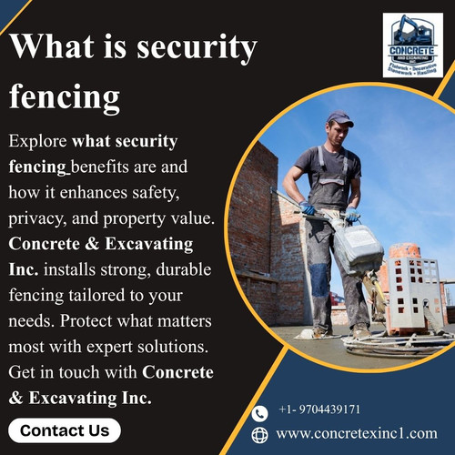 What are Security Fencing Benefits by Concrete and Excavating Inc.jpg