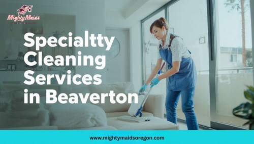 Top-Rated Specialty Cleaning Services in Beaverton for a Spotless & Healthier Home.jpg