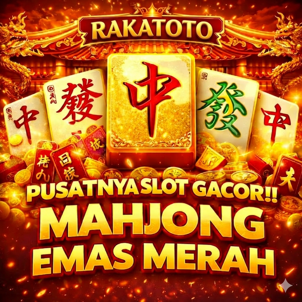 RAKATOTO : Pusatnya Slot Gacor Mahjong Emas Merah Terpercaya