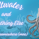 Saltwater and Something Else