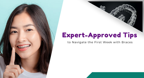 Expert Approved Tips to Navigate the First Week with Braces.png