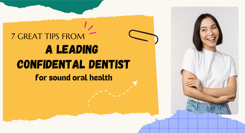 7 great tips from a leading Confidental dentist for sound oral health.png